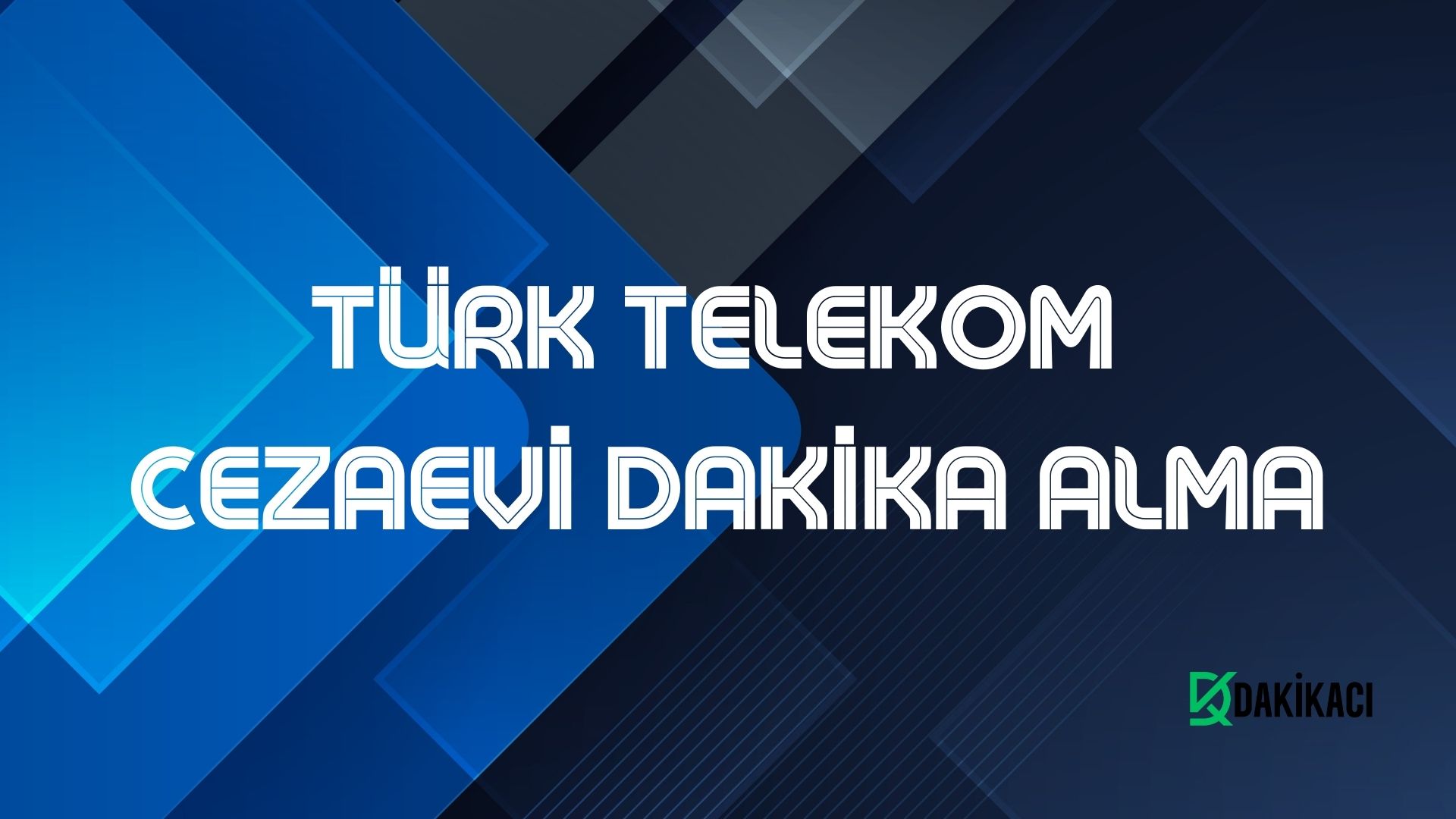 TÜRK TELEKOM CEZAEVİ DAKİKA ALMA
